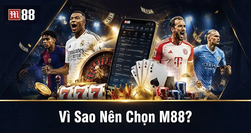 Vì Sao Nên Chọn M88?